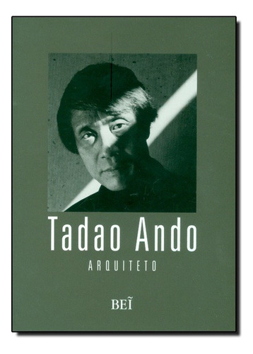 Tadao Ando - Arquiteto: Tadao Ando - Arquiteto, De Jefferson Jose Teixeira. Série N/a, Vol. N/a. Editora Bei, Capa Mole, Edição N/a Em Português, 2010