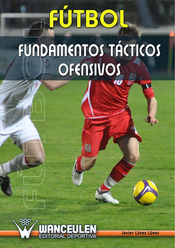 Libro: Fútbol: Fundamentos Tácticos Ofensivos (spanish