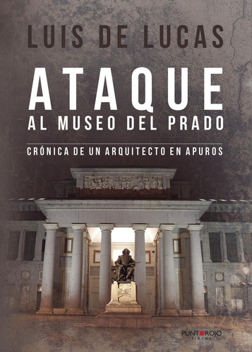 Ataque Al Museo Del Prado, De De Lucas Ruiz , Luis.., Vol. 1.0. Editorial Punto Rojo Libros S.l., Tapa Blanda, Edición 1.0 En Español, 2032