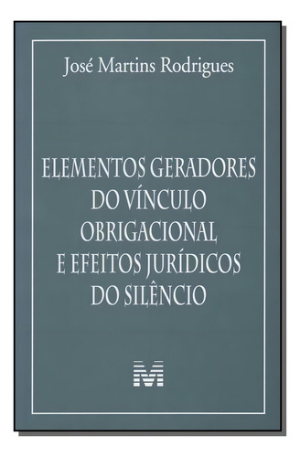 Elementos geradores do vínculo obrigacional e efeitos jurídicos do silêncio - 1 ed./2012, de Rodrigues, José Martins. Editorial Malheiros Editores LTDA, capa mole em português, 2012