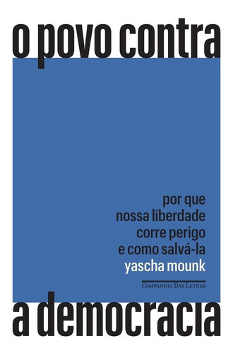 O Povo Contra A Democracia: Por Que Nossa Liberdade Corre Pe