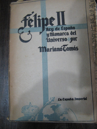 Felipe Ii Rey De España Y Monarca Del Universo. Mariano Toma