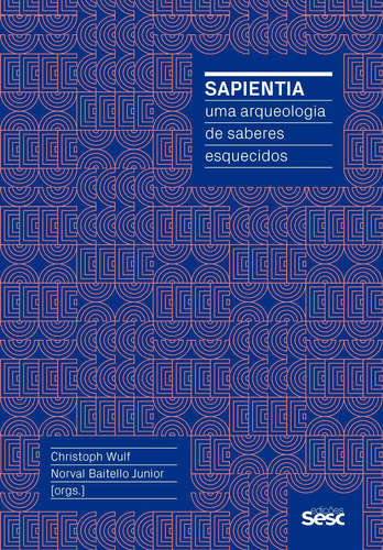 Sapientia: uma arqueologia de saberes esquecidos, de Ribeiro, Renato Janine. Editora Edições Sesc São Paulo, capa mole em português, 2018