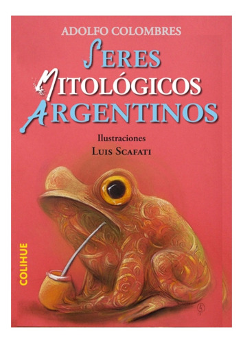 Seres Mitológicos Argentinos - Adolfo Colombres