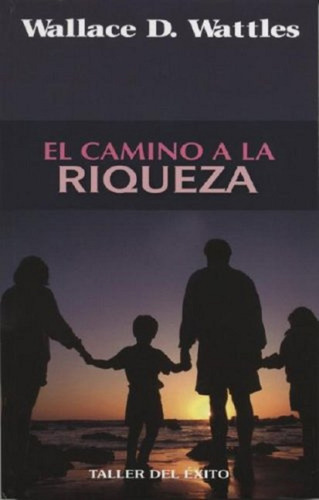 Libro, El Camino A La Riqueza De Wallace D. Wattles.