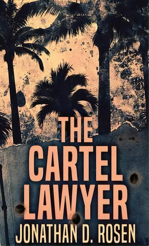 The Cartel Lawyer, De Jonathan D Rosen. Editorial Next Chapter, Tapa Dura En Inglés