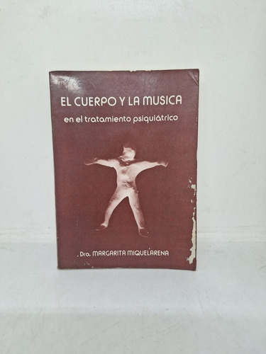 El Cuerpo Y La Musica En El Tratamiento Psiquiatrico - Usado