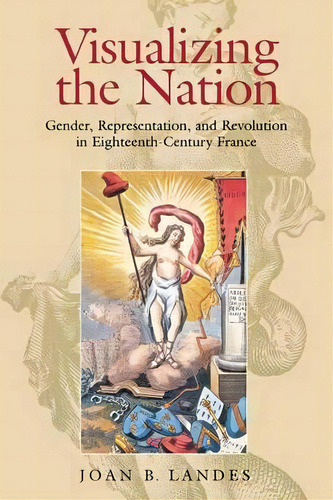 Visualizing The Nation, De Joan B. Landes. Editorial Cornell University Press, Tapa Blanda En Inglés