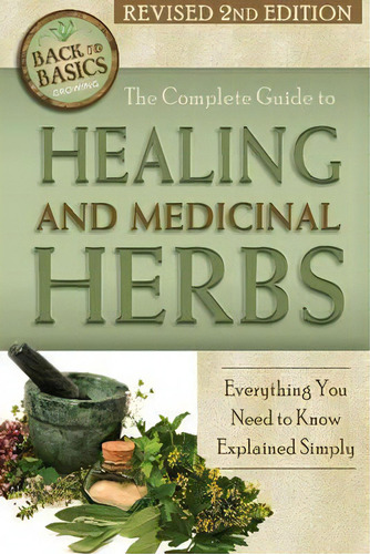 Complete Guide To Growing Healing & Medicinal Herbs : Everything You Need To Know Explained Simply, De Wendy M. Vincent. Editorial Atlantic Publishing Co, Tapa Blanda En Inglés, 2015