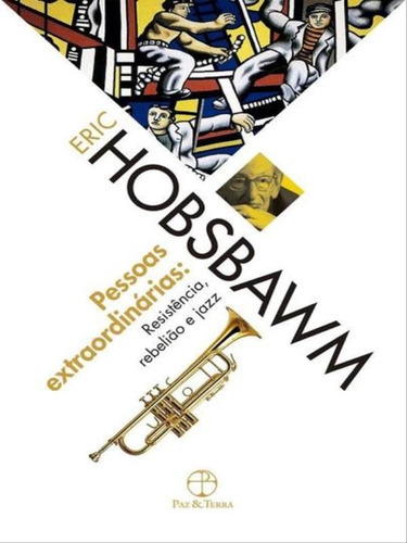 Pessoas Extraordinárias: Resistência, Rebelião E Jazz: Resistência, Rebelião E Jazz, De Hobsbawm, Eric J.. Editora Paz E Terra, Capa Mole, Edição 4ª Edição - 2016 Em Português