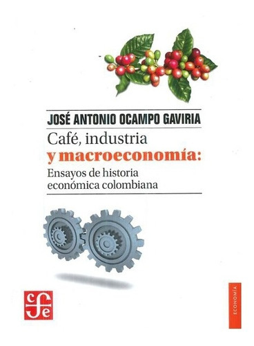 Café, Industria Y Macroeconomía., De José Antonio Ocampo., Vol. N/a. Editorial Fondo De Cultura Económica, Tapa Blanda En Español, 0