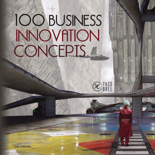 100 Business Innovation Concepts, de Bree , Paco.. Editorial CALIGRAMA, tapa blanda, edición 1.0 en inglés, 2019