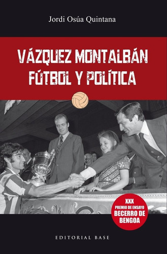 Vãâ¡quez Montalbãâ¡n: Fãâºtbol Y Polãâtica, De Osúa, Jordi. Editorial Editorial Base (es), Tapa Blanda En Español