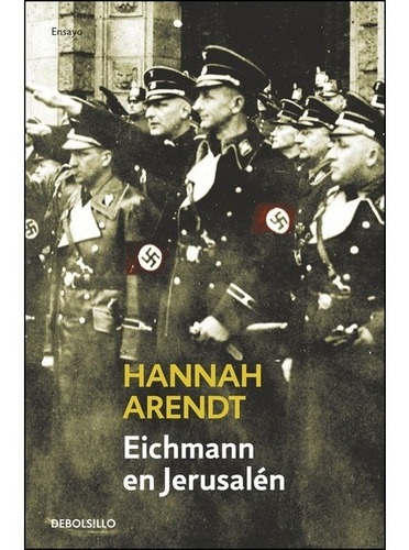 Eichmann En Jerusalen - Hannah Arendt - Debolsillo