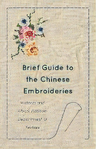 Brief Guide To The Chinese Embroideries - Victoria And Albert Museum Department Of Textiles, De Anon. Editorial Read Books, Tapa Blanda En Inglés