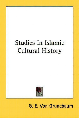 Studies In Islamic Cultural History, De G E Von Grunebaum., Vol. 1. Editorial Kessinger Publishing, Tapa Blanda En Inglés
