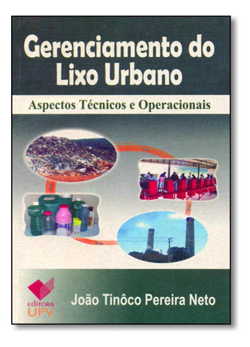 Gerenciamento do Lixo Urbano: Aspectos Técnicos e Operacion, de João Tinôco Pereira Neto. Editora UFV - UNIV. FED. VICOSA, capa mole em português