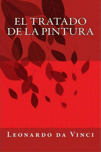 El Tratado De La Pintura, De Leonardo Da Vinci. Editorial Createspace Independent Publishing Platform, Tapa Blanda En Español