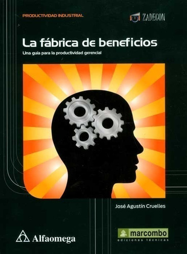La Fábrica De Beneficios - Una Guía Para La Productividad Gerencial, De Cruelles, José Agustín. Editorial Alfaomega Grupo Editor, Tapa Blanda En Español, 2013