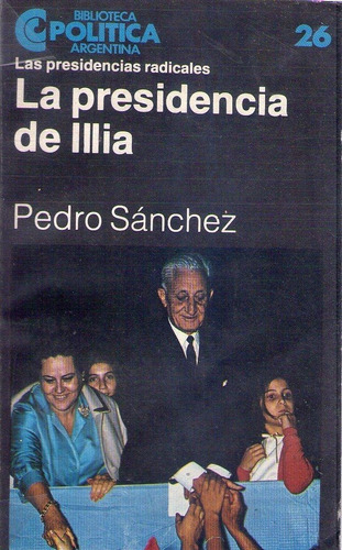 La Presidencia De Illia * Sanchez Pedro 