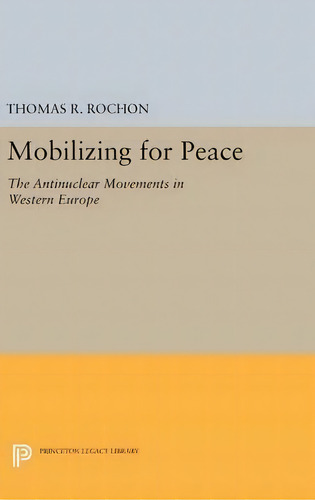 Mobilizing For Peace, De Thomas R. Rochon. Editorial Princeton University Press, Tapa Dura En Inglés