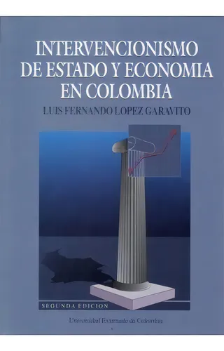 Intervencionismo De Estado Y Economía En Colombia, De Luis Fernando López Garavito. Serie 9586161664, Vol. 1. Editorial U. Externado De Colombia, Tapa Blanda, Edición 1995 En Español, 1995