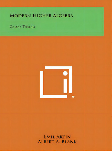 Modern Higher Algebra: Galois Theory, De Artin, Emil. Editorial Literary Licensing Llc, Tapa Dura En Inglés