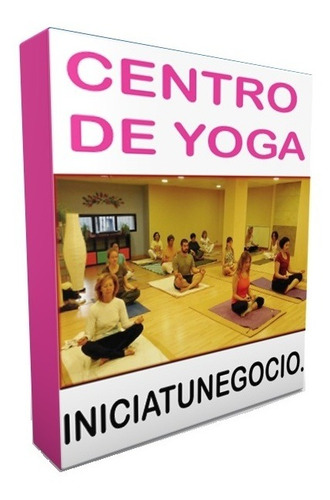Kit Imprimible - Como Abrir Un Centro De Yoga. Como Iniciar