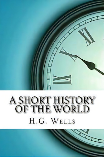 A Short History Of The World, De H G Wells., Vol. 1. Editorial Createspace Independent Publishing Platform, Tapa Blanda En Inglés