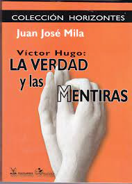 Victor Hugo: La Verdad Y Las Mentiras