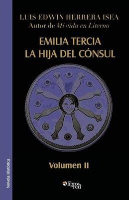Libro Emilia Tercia, La Hija Del Consul. Volumen Ii - Lui...