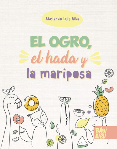 El Ogro, El Hada Y La Mariposa - Alba, Abelardo Luis