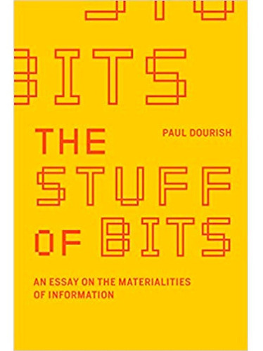 The Stuff Of Bits: An Essay On The Materialities Of Information, De Paul Dourish. Editorial The Mit Press, Tapa Blanda En Inglés, 2004