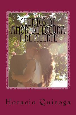 Libro Cuentos De Amor, De Locura Y De Muerte - Quiroga, H...