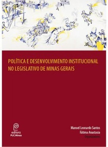 Política e desenvolvimento institucional no legislativo de, de -. Editora PUC MINAS, capa mole em português