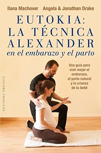 Libro Eutokia  La Tecnica Alexander En El Embarazo Y El Part