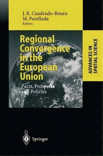 Regional Convergence In The European Union, De Juan R. Cuadrado-roura. Editorial Springer Verlag Berlin Heidelberg Gmbh Co Kg, Tapa Blanda En Inglés