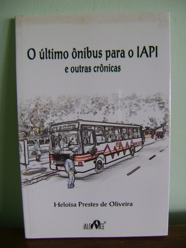 Livro O Último Ônibus Para O Iapi E Outras Crônicas