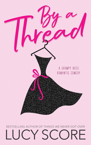 Libro:  By A Thread: A Grumpy Boss Romantic Comedy