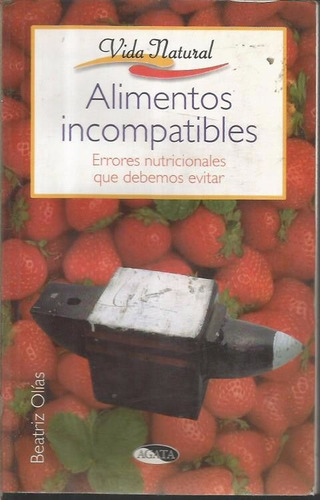 Libro / Alimentos Incompatibles / Vida Natural Beatriz Olias
