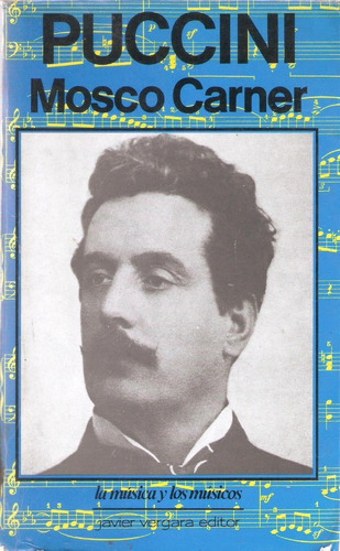 Puccini, Mosco Carner. Vergara: La Música Y Los Músicos