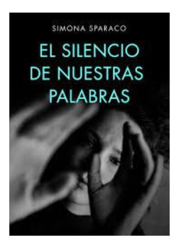 El Silencio De Nuestras Palabras: El Silencio De Nuestras Palabras, De Simona Sparaco. Editorial Planeta, Tapa Blanda, Edición 1 En Español, 2006