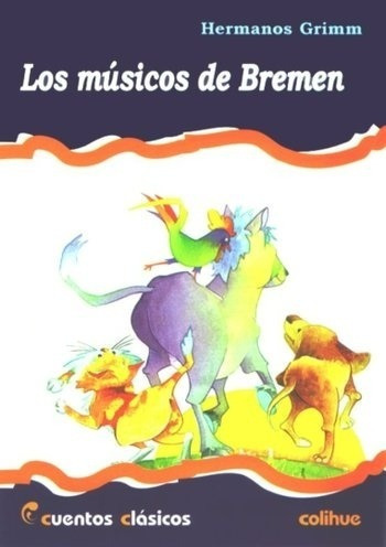 Los Musicos De Bremen - Cuentos Clasicos Colihue