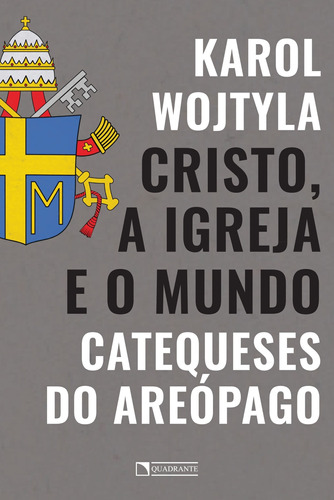 Cristo, a Igreja e o mundo: Catequeses do Areópago, de Wojtyla, Karol (São João Paulo II). Quadrante Editora, capa mole em português, 2019