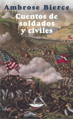 Cuentos de soldados y civiles, de Ambrose, Bierce. Editorial EL CUENCO DE PLATA, tapa blanda en español, 2013