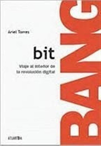 Bit Bang: Viaje Al Interior De La Revolucion Digital