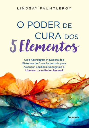 O Poder De Cura Dos 5 Elementos, De Lindsay Fauntleroy. Editora Pensamento, Capa Mole Em Português