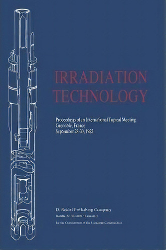 Irradiation Technology : Proceedings Of An International Topical Meeting Grenoble, France Septemb..., De Peter Von Der Hardt. Editorial Springer, Tapa Blanda En Inglés