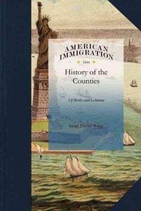 History Of The Counties Of Berks And Leb - Israel Daniel ...