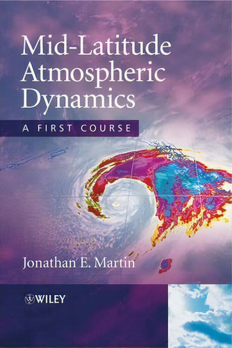 Mid-latitude Atmospheric Dynamics : A First Course, De Jonathan E. Martin. Editorial John Wiley & Sons Inc, Tapa Dura En Inglés